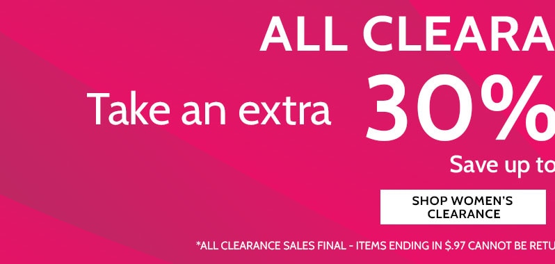 all clearance styles take an extra 30% off three or more (or 20% off up to two styles) save up to 80% off shop women's clearance *all clearance sales final - items ending in $.97 cannot be returned or exchanged. no code needed. discount shown in cart.