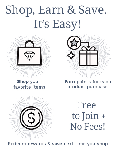 Shop, Earn & Save. It's Easy! Shop your favorite items. Earn points for each product purchase.† Redeem rewards & save next time you shop. Free to Join + No Fees!