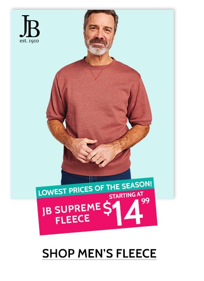JB est. 1910 - lowest prices of the season! jB supreme fleece starting at $14.99. Shop men's fleece