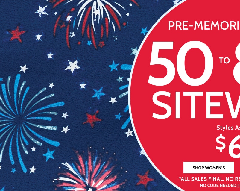 pre-memorial day sale! 50 to 80% off* sitewide styles as low as $6.99 shop women's all sales final. no returns or exchanges. *no code needed | prices as marked