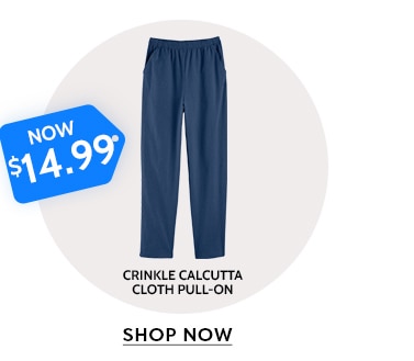 now $14.99 crinkle calcutta cloth pull-on shop now