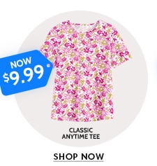 now $9.99 classic anytime tee shop now