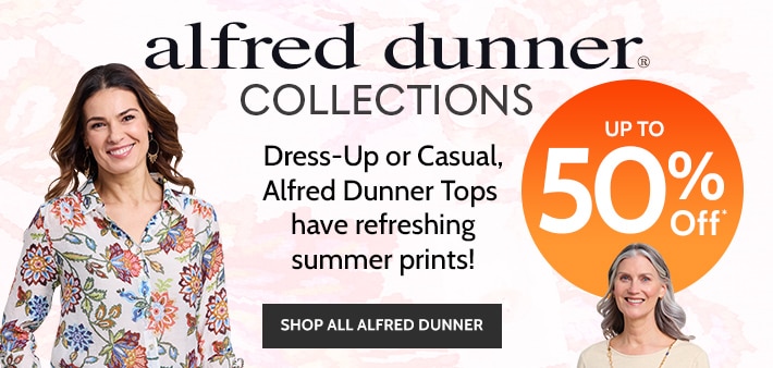 alfred dunner collections dress-up or casual, alfred dunner tops have refreshing summer prints! also in petite up to 50% off* shop all alfred dunner