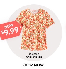 now $9.99 classic anytime tee shop now