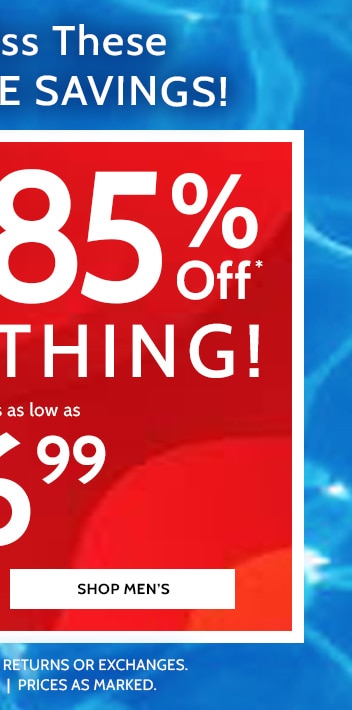 Don't miss these incredible savings! 60-85% off everything! Shop Men's. All sales final, no returns or exchanges, no code needed, prices as marked