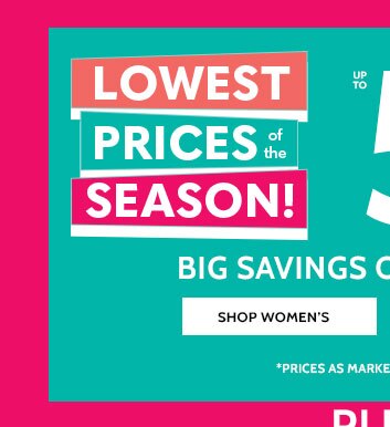 lowest prices of the season up to 50% off* shop women's *prices as marked | Select styles