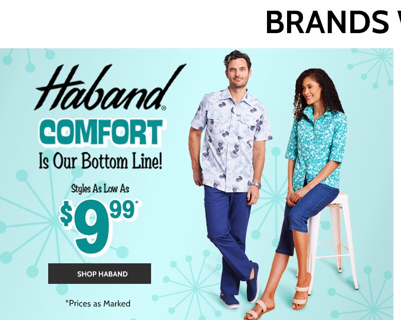 haband comfort is our bottom line! styles as low as $9.99* shop haband *prices as marked.