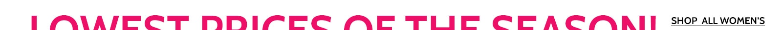Lowest prices of the season! Shop all women's